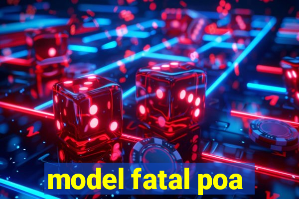 model fatal poa